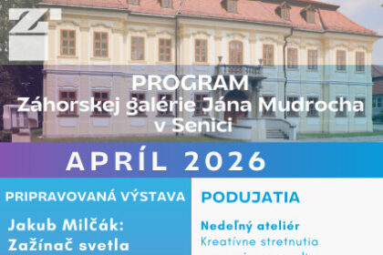 Program aprílových podujatí Záhorskej galérie Jána Mudrocha v Senici vrátane výstavy Jakuba Milčáka, workshopov a rodinného ateliéru.