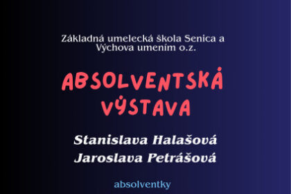 Plagát absolventskej výstavy v Galérii v Podkroví ZUŠ Senica s menami autorky, dátumami konania a informáciami o vernisáži a hudobnom programe.
