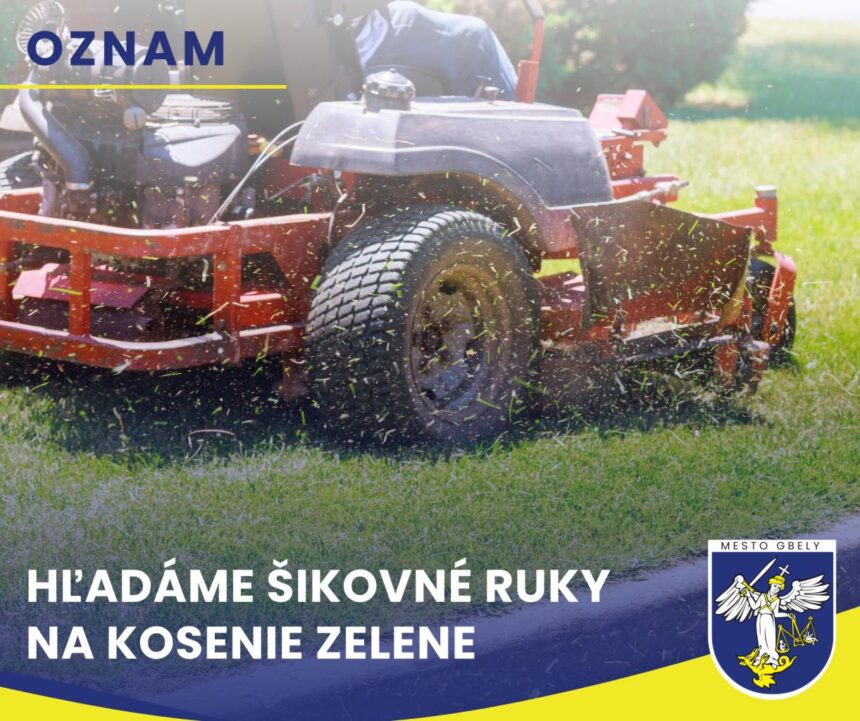 Oznam mesta Gbely hľadajúci brigádnikov na kosenie zelene s textom "HĽADÁME ŠIKOVNÉ RUKY NA KOSENIE ZELENE"